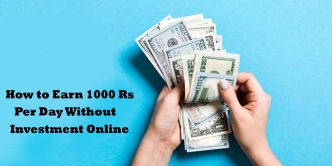 How to earn 1000 rs per day without investment online