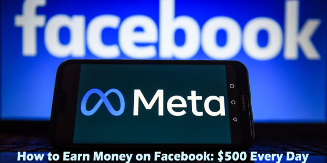 How to Earn Money on Facebook $500 every day